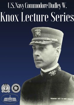 The Commodore Dudley W. Knox Lecture Series The Commodore Dudley W. Knox Lecture Series