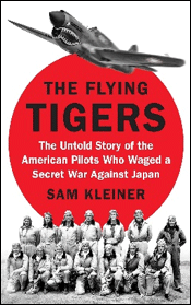 The Flying Tigers: The Untold Story of the American Pilots Who Waged a Secret War Against Japan by Sam Kleiner book cover The Flying Tigers: The Untold Story of the American Pilots Who Waged a Secret War Against Japan by Sam Kleiner book cover