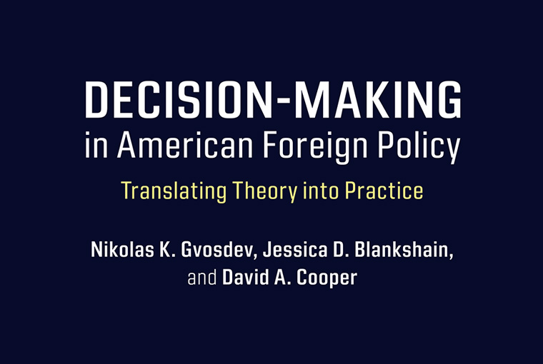 “Decision-Making in American Foreign Policy, Translating Theory into Practice,” released by Cambridge University Press in January.